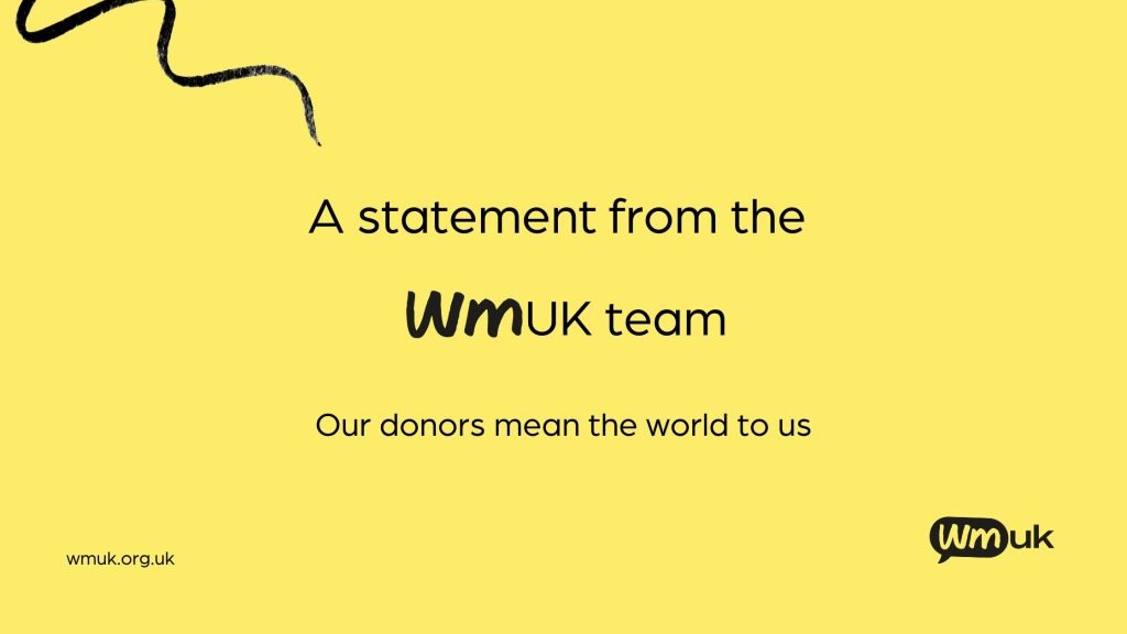 A statement from the WMUK team. Our donors mean the world to us.